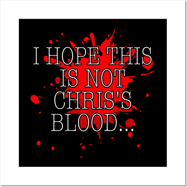 I hope this is not Chris's blood w/ blood splatter Wall Art by RedMonkey414